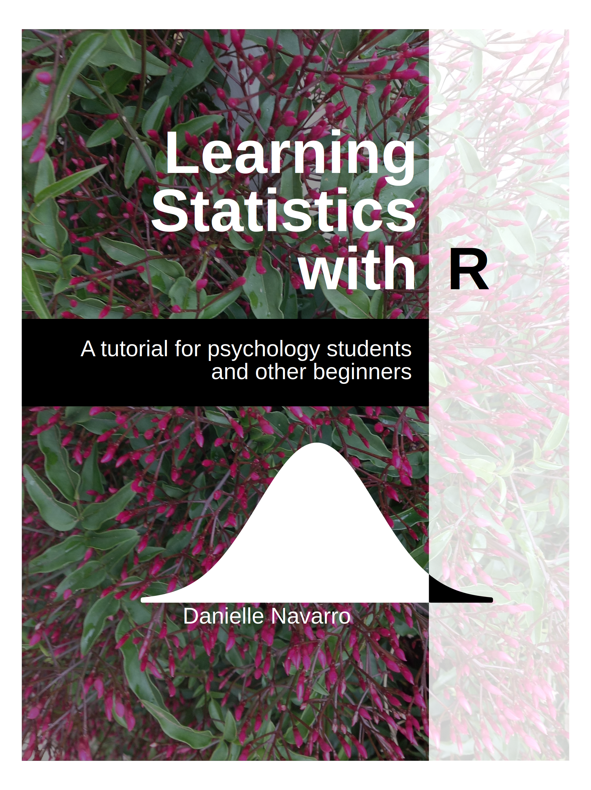 Book cover for 'Learning Statistics with R: A tutorial for psychology students and other beginners', showing the title over a photograph of a flowering shrub, with a normal-curve motif and the author's name. 